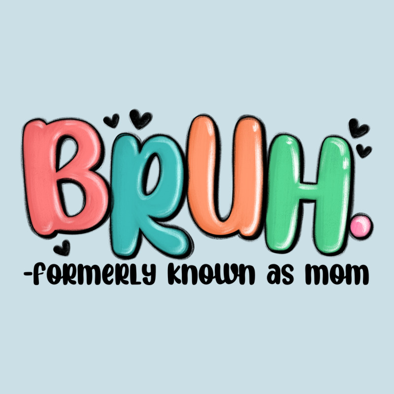 Bruh Formerly Known As Mom Ladies Tee by MaliasSmallBusiness | Teevron