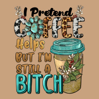 I Pretend Coffee Helps But I'm Still A Bitch Vintage Tee | Teevron