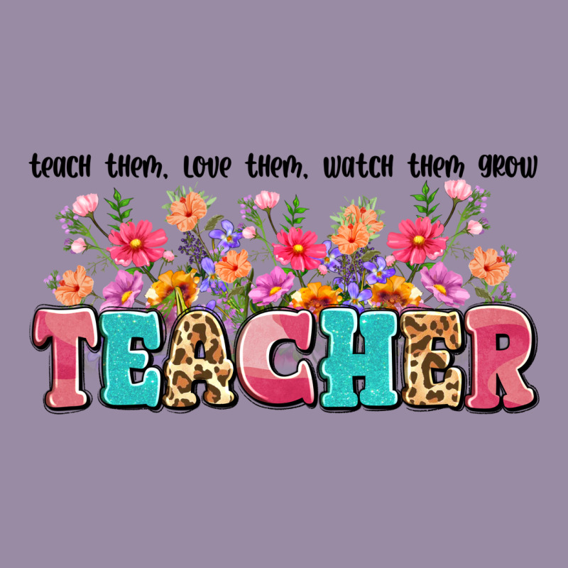 Teach Them Love Them Watch Them Grow Teacher Classic Tee by Artiststas | Teevron