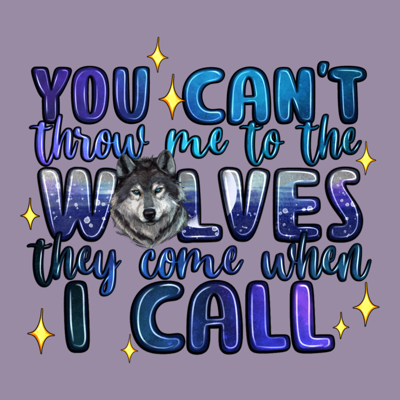 You Cant Throw Me To The Wolves They Come When I C Classic Tee by Artiststas | Teevron
