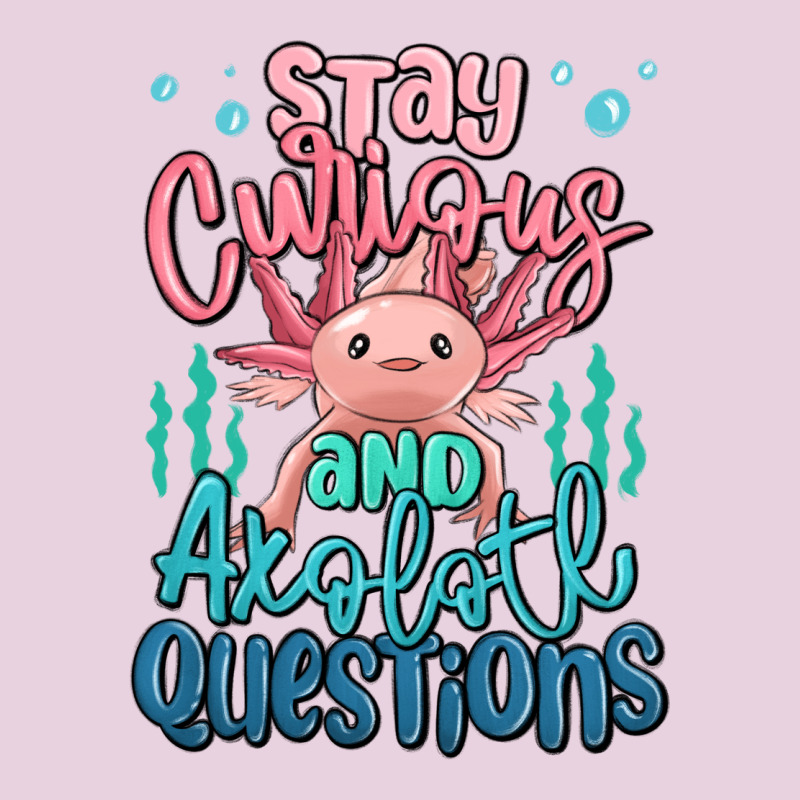 Stay Curious And Axolotl Questions Ladies Tee by MaliasSmallBusiness | Teevron