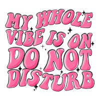my whole vibes on do not disturb | Teevron