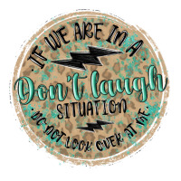 If We Are In A Don't Laugh Situation Premium Tee | Teevron