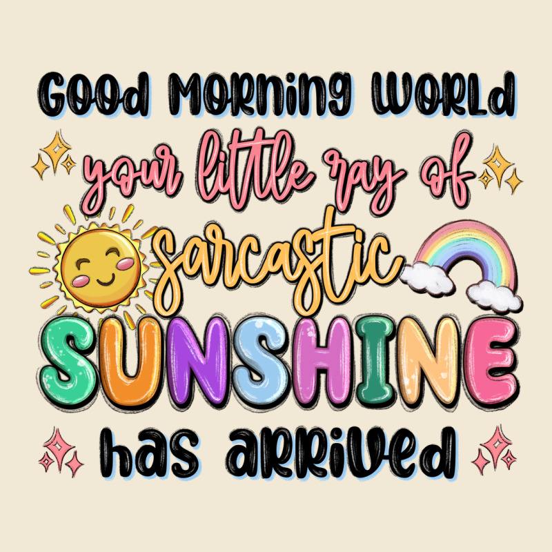Good Morning World Your Little Ray Of Sarcastic Ladies Tee by MaliasSmallBusiness | Teevron