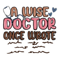 a wise doctor once said | Teevron