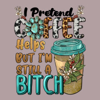 I Pretend Coffee Helps But I'm Still A Bitch Vintage Hoodie | Teevron