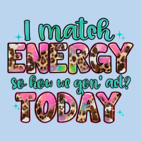 I Match Energy So How We Gon' Act Classic Tee | Teevron