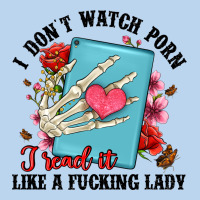 I Don T Watch Porn I Read It Like A Fucking Lady Classic Tee | Teevron