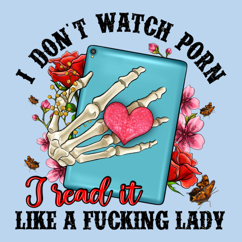 I Don T Watch Porn I Read It Like A Fucking Lady Classic Tee by Artiststas | Teevron