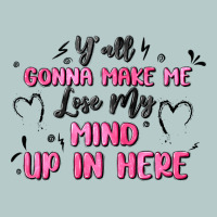 Y'all Gonna Make Me Lose My Mind Heavy Core Tee | Teevron