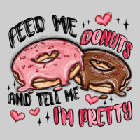 Feed Me Donuts And Tell Me I'm Pretty Premium Tee | Teevron