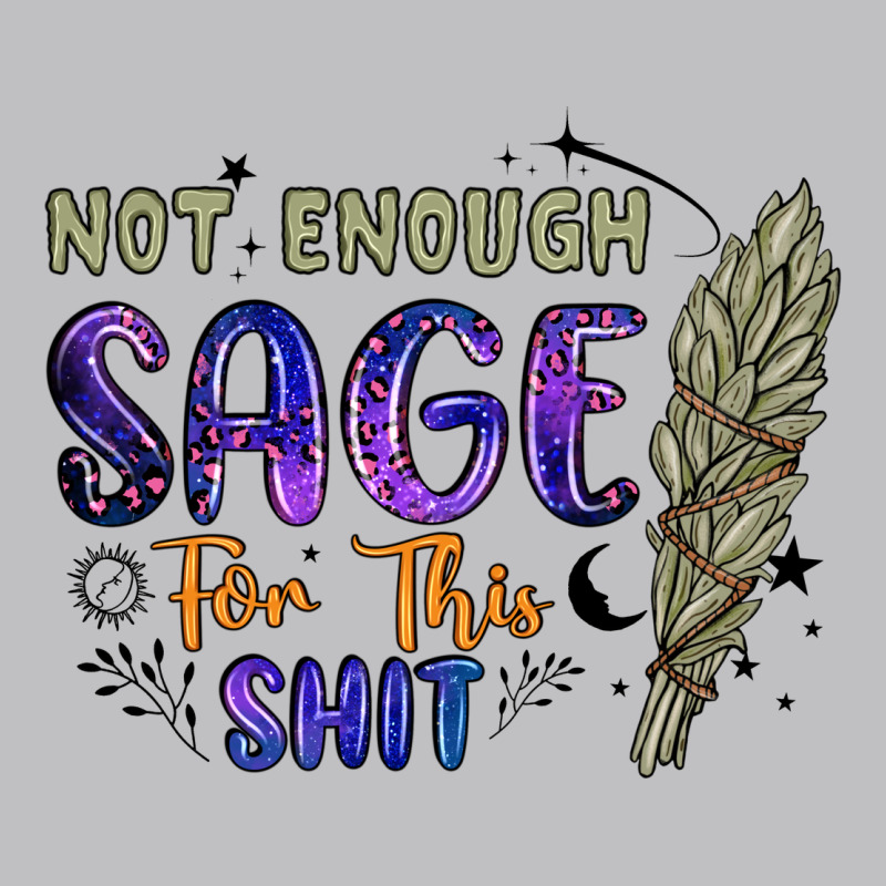 Not Enough  Sage For This Shit Classic Tee by Artiststas | Teevron
