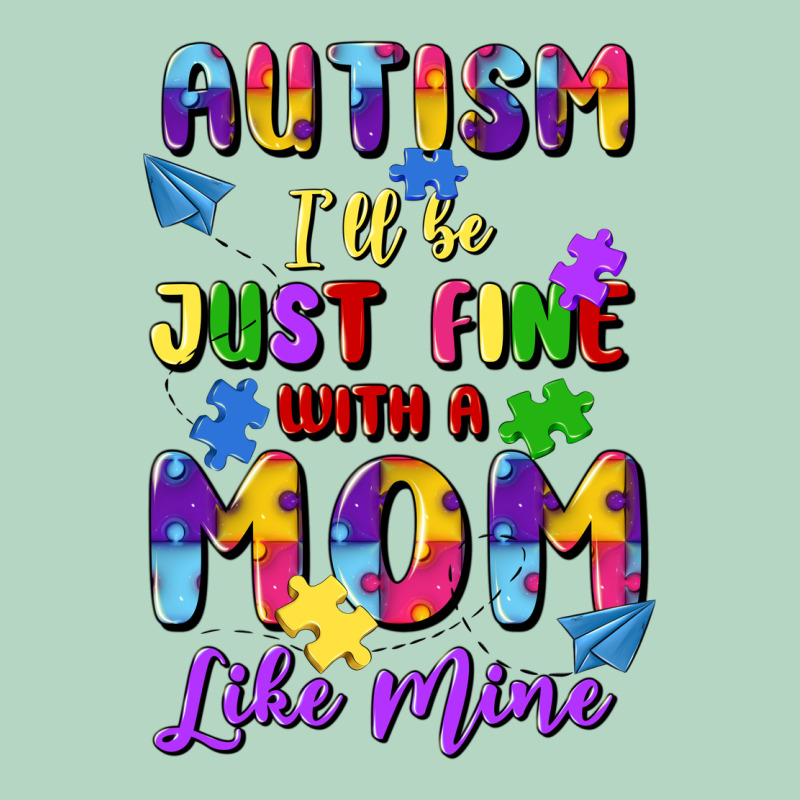 Autism I'll Be Just Fine With A Mom Like Mine Classic Tee by Artiststas | Teevron