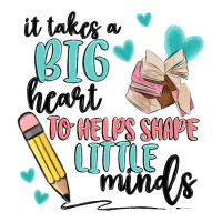 it takes a big hearts to helps shape little minds | Teevron