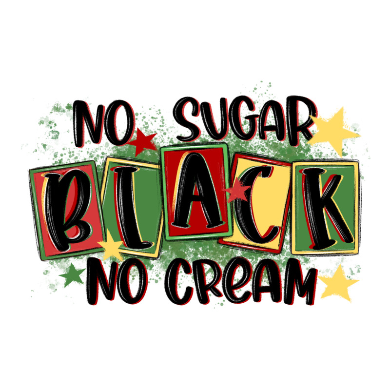 No Sugar Black No Cream Premium Tee by MaliasSmallBusiness | Teevron