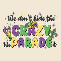 We Don't Hide The Crazy We Parade It Premium Tee | Teevron