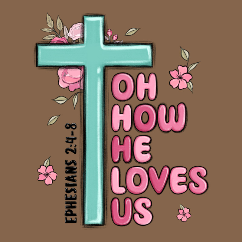 Oh How He Loves Us Ephesians 2 4 8 Premium Tee by MaliasSmallBusiness | Teevron