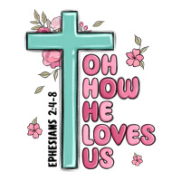 oh how he loves us ephesians 2 4 8 | Teevron