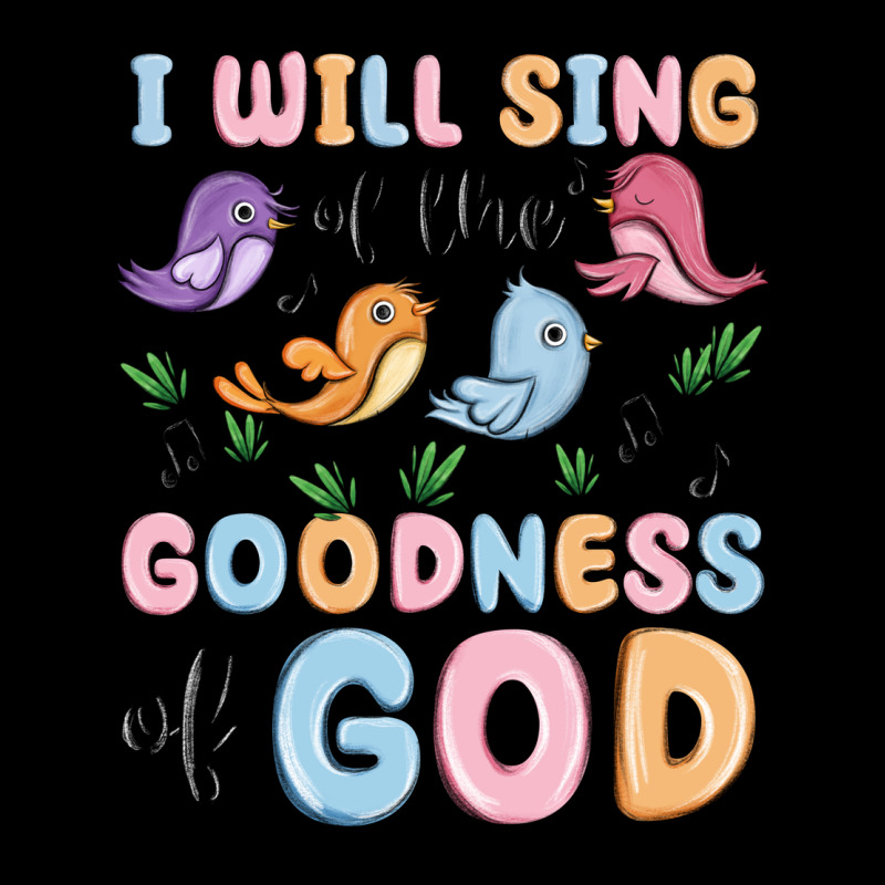 I Will Sing Of The Goodness Of God Ladies Tee by MaliasSmallBusiness | Teevron
