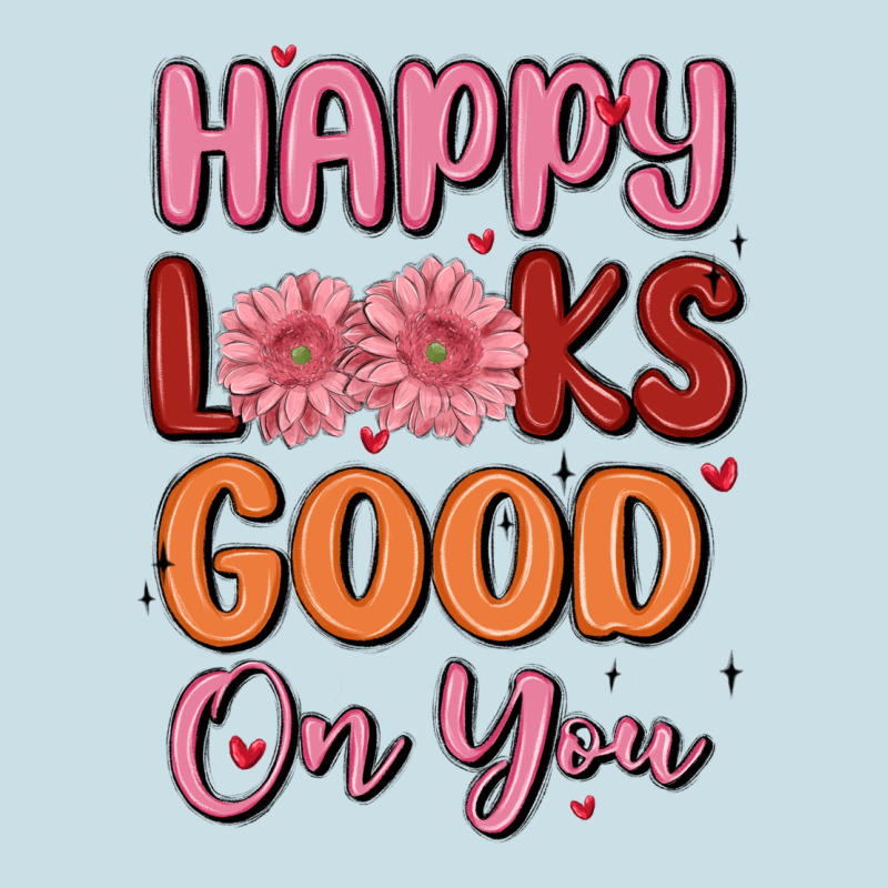 Happy Looks Good On You Ladies Tee by MaliasSmallBusiness | Teevron