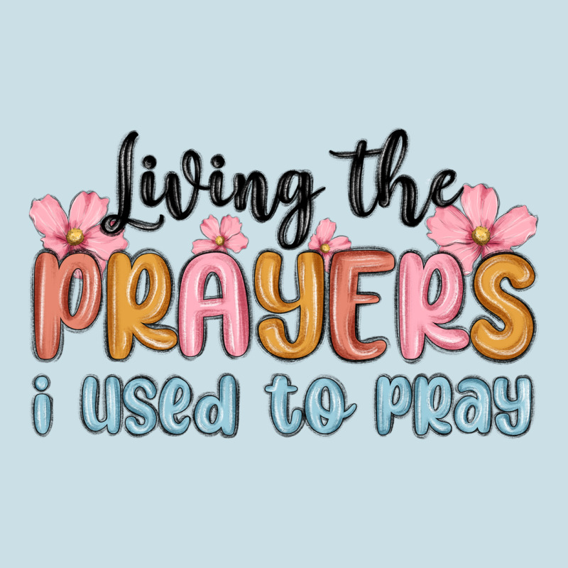 Living The Prayers I Used To Pray Ladies Tee by MaliasSmallBusiness | Teevron