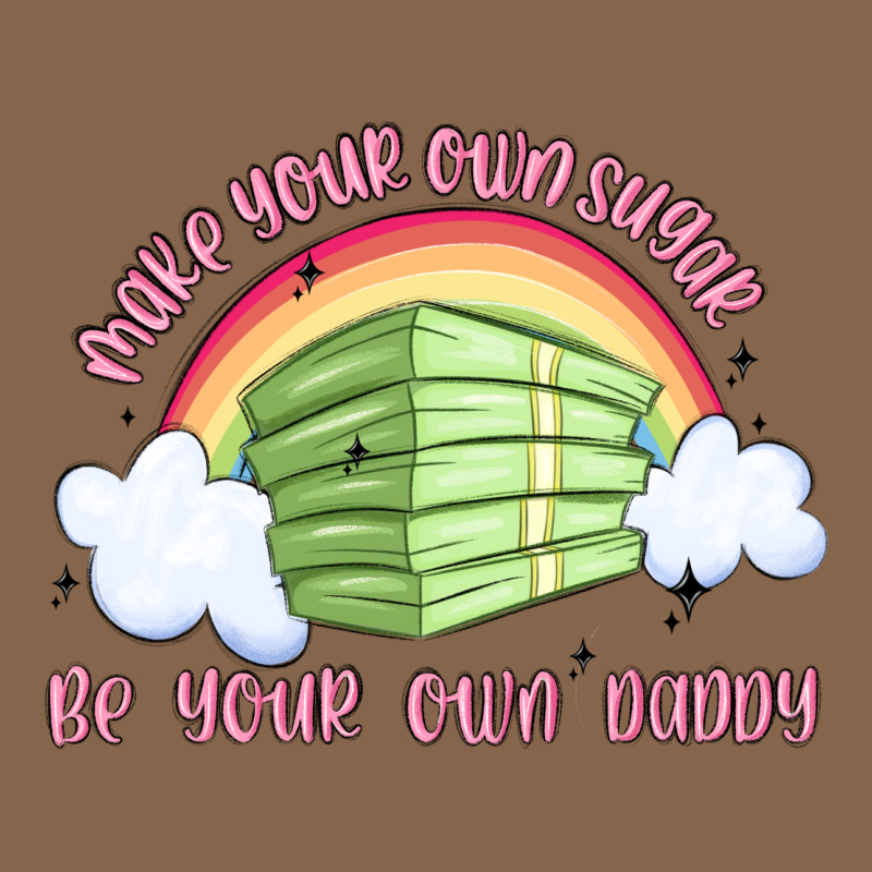 Make Your Own Sugar Be Your Own Daddy Premium Tee by MaliasSmallBusiness | Teevron