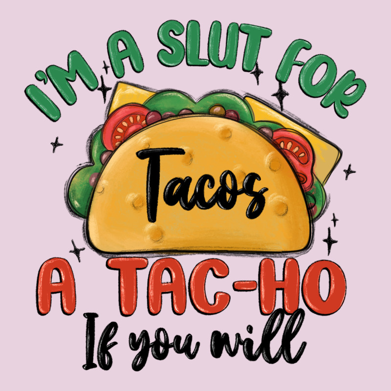 I'm A Slut For Tacos A Tac Ho If You Will Ladies Tee by MaliasSmallBusiness | Teevron