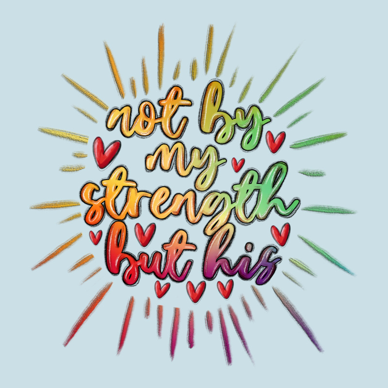 Not By My Strength But His Ladies Tee by MaliasSmallBusiness | Teevron