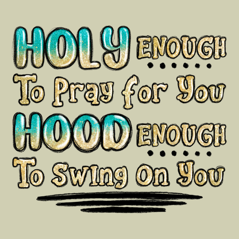 Holy Enough To Pray For You Hood Enough To Swing O Heavy Core Tee by MaliasSmallBusiness | Teevron