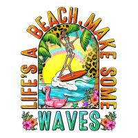 Life's a beach make some waves | Teevron