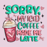 Sorry My Iced Coffee Made Me Latte Ladies Tee | Teevron