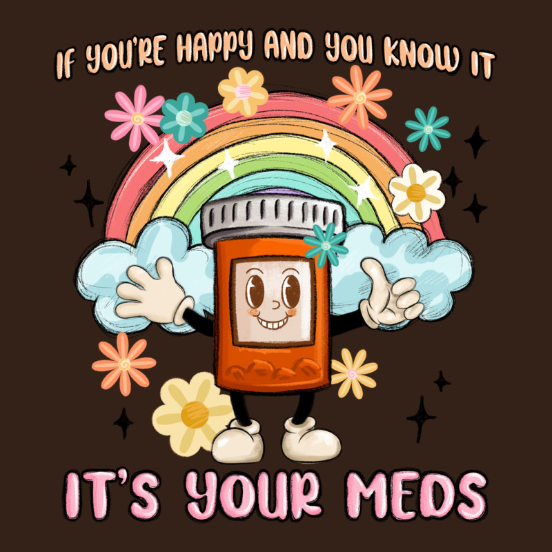 If You're Happy And You Know It Its Your Meds Heavy Core Tee by MaliasSmallBusiness | Teevron