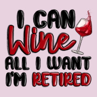 I Can Wine All I Want Lm Retired Ladies Tee | Teevron