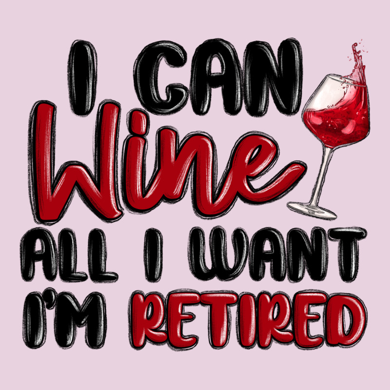 I Can Wine All I Want Lm Retired Ladies Tee by MaliasSmallBusiness | Teevron
