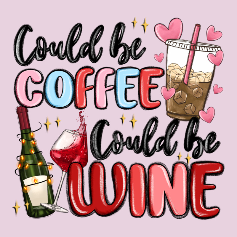 Could Be Coffee Could Be Wine Ladies Tee by MaliasSmallBusiness | Teevron