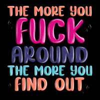 The More You Fuck Around The More You Find Out Ladies Tee | Teevron