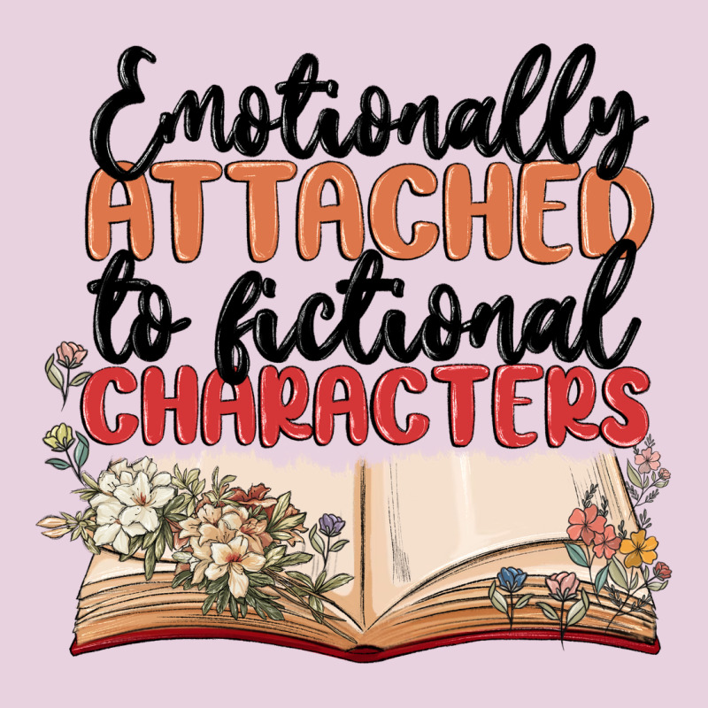 Emotionally Attached To Fictional Characters Ladies Tee by MaliasSmallBusiness | Teevron
