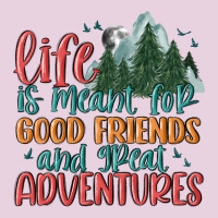 Life Is Meant For Good Friends And Great Adventure Ladies Tee | Teevron