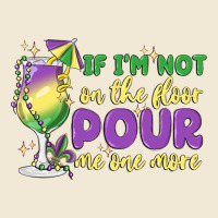 If I'm Not On The Floor Pour Me One More Premium Tee | Teevron