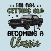 I M Not Getting Old I M Becoming A Classic Ladies Tee | Teevron