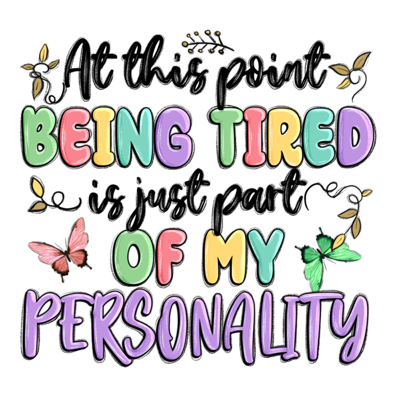 At This Point Being Tired Is Just Part Of My Perso Premium Tee by MaliasSmallBusiness | Teevron