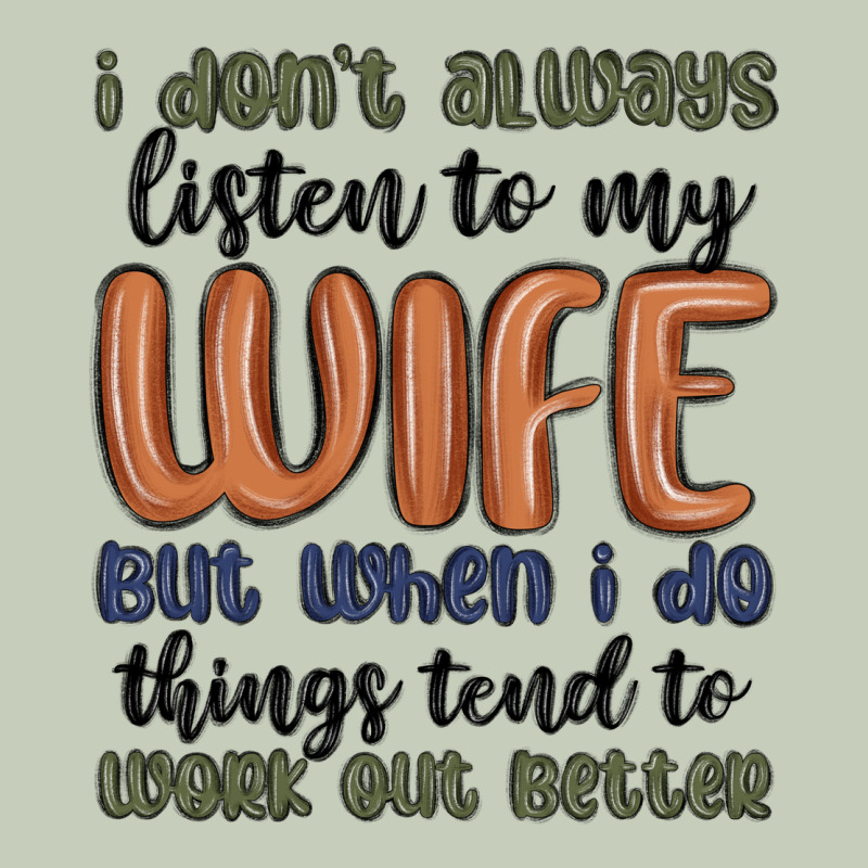 I Don T Always Listen To My Wife But When I Do Things Tend To Work Out Ladies Tee by MaliasSmallBusiness | Teevron