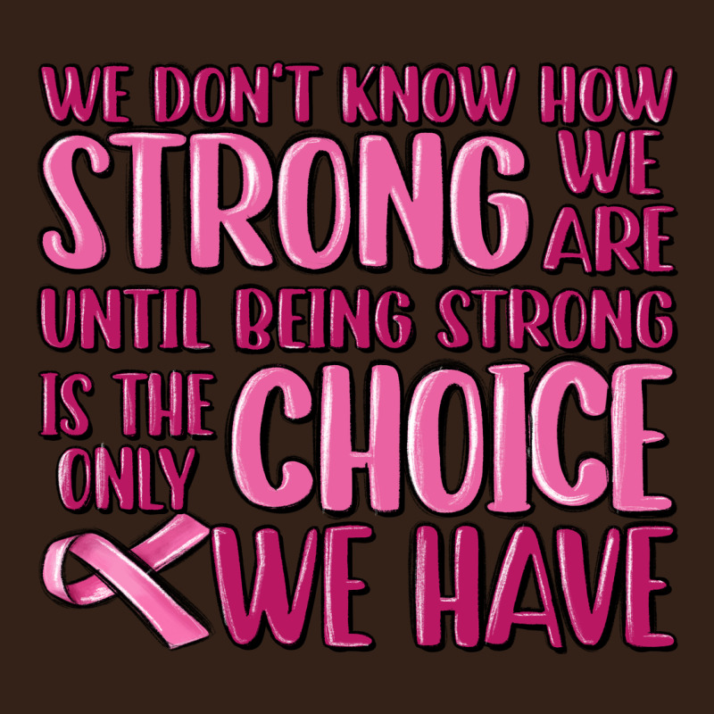 Breast Cancer We Don't Know How Strong We Are Heavy Core Tee by MaliasSmallBusiness | Teevron