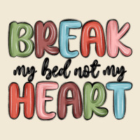 Break My Bed Not My Heart Ladies Tee | Teevron