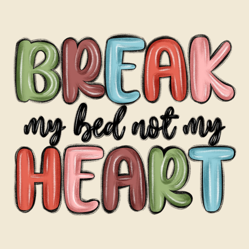 Break My Bed Not My Heart Ladies Tee by MaliasSmallBusiness | Teevron