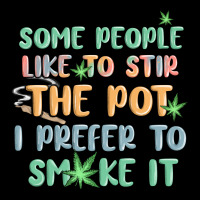 Some People Like To Stir The Pot I Prefer To Smoke Ladies Tee | Teevron
