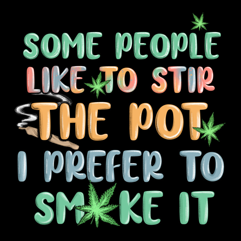 Some People Like To Stir The Pot I Prefer To Smoke Ladies Tee by MaliasSmallBusiness | Teevron