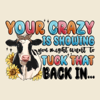 Your Crazy Is Showing You Might Want To Tuck That Premium Tee | Teevron