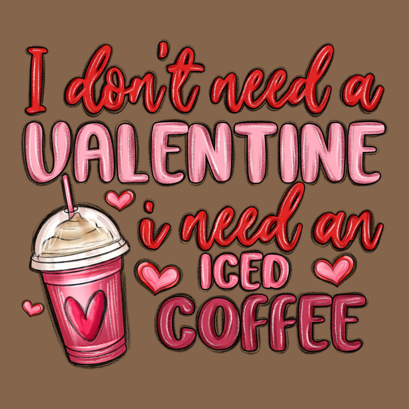 I Don T Need A Valentine I Need An Iced Coffee Premium Tee by MaliasSmallBusiness | Teevron