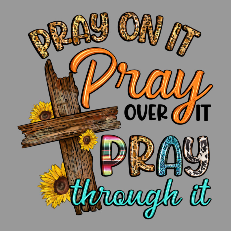 Pray On It Pray Over It Pray Through It Vintage Hoodie by Artiststas | Teevron